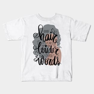 good hair speaks houder than words Kids T-Shirt